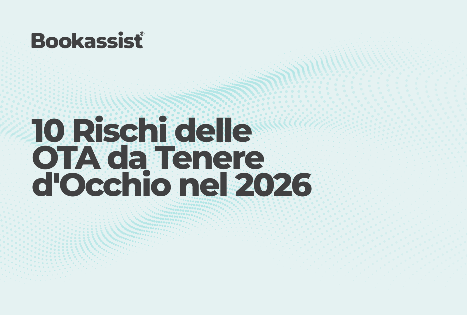Read the blog post: 10 Rischi delle OTA da Tenere d'Occhio nel 2026